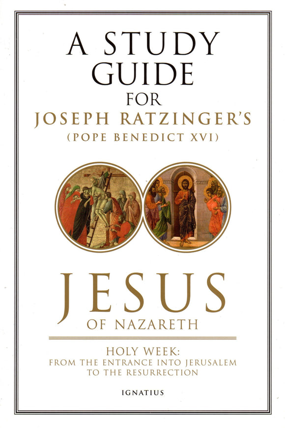 A Study Guide for Joseph Ratzinger's Jesus of Nazareth: Part Two Holy Week
