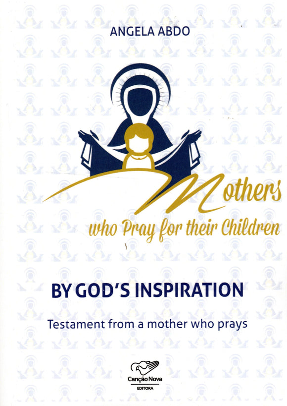 Mothers Who Pray for Their Children: By God's Inspiration Testament from a Mother Who Prays