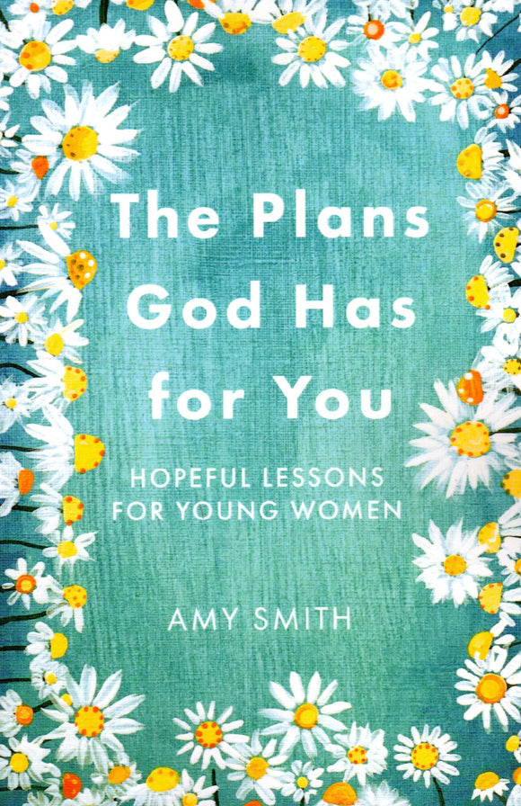 The Plan God Has for You: Hopeful Lessons for Young Women
