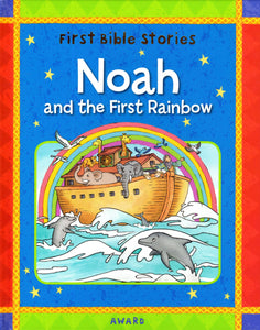 First Bible Stories: Noah and the First Rainbow