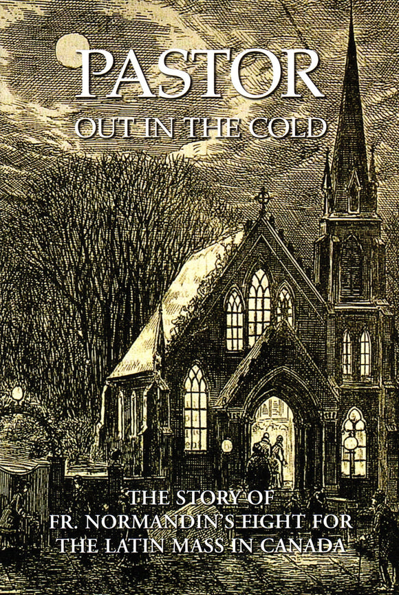 Pastor Out in the Cold: The Story of Fr. Normandin's Fight for the Latin Mass in Canada