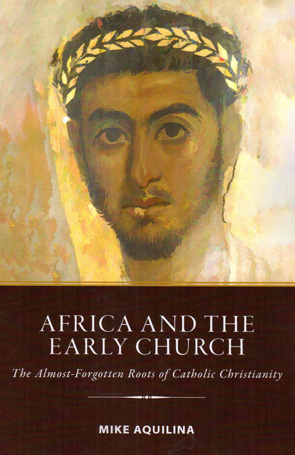 Africa and the Early Church: The Almost-Forgotten Roots of Catholic Christianity