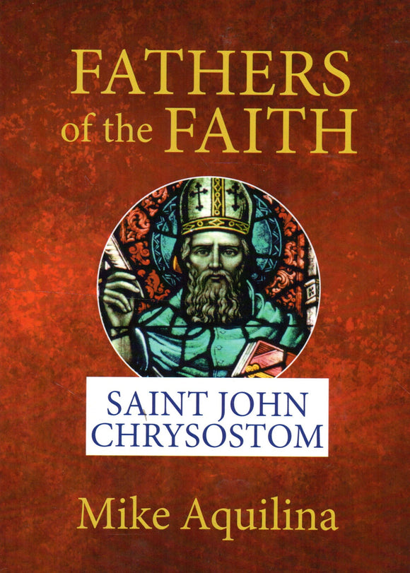 Fathers of the Faith: Saint John Chrysostom