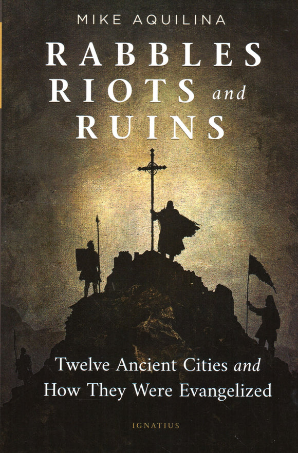 Rabbles, Riots and Ruins: Twelve Ancient Cities and How They Were Evangelised