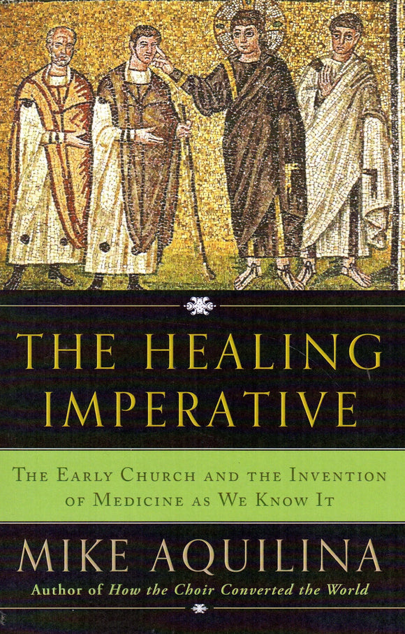 The Healing Imperative: The Early Church and the Invention of Medicine as We Know It PB (Par)