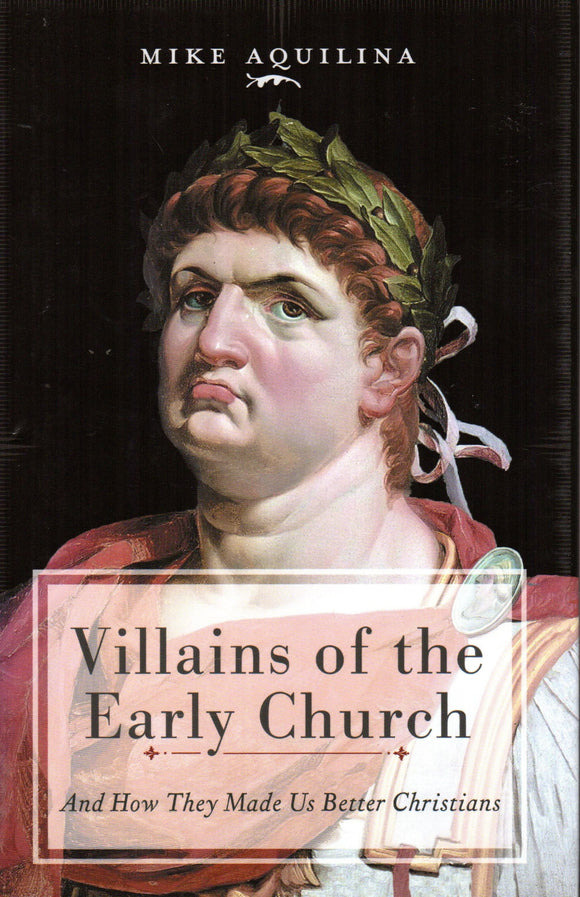 Villains of the Early Church: And How They Made Us Better Christians
