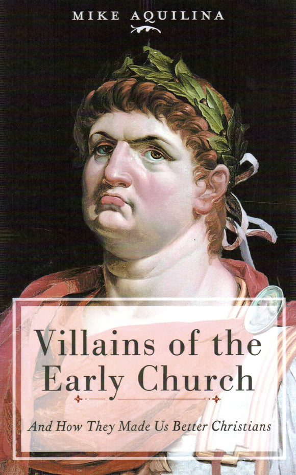 Villains of the Early Church: And How They Made Us Better Christians