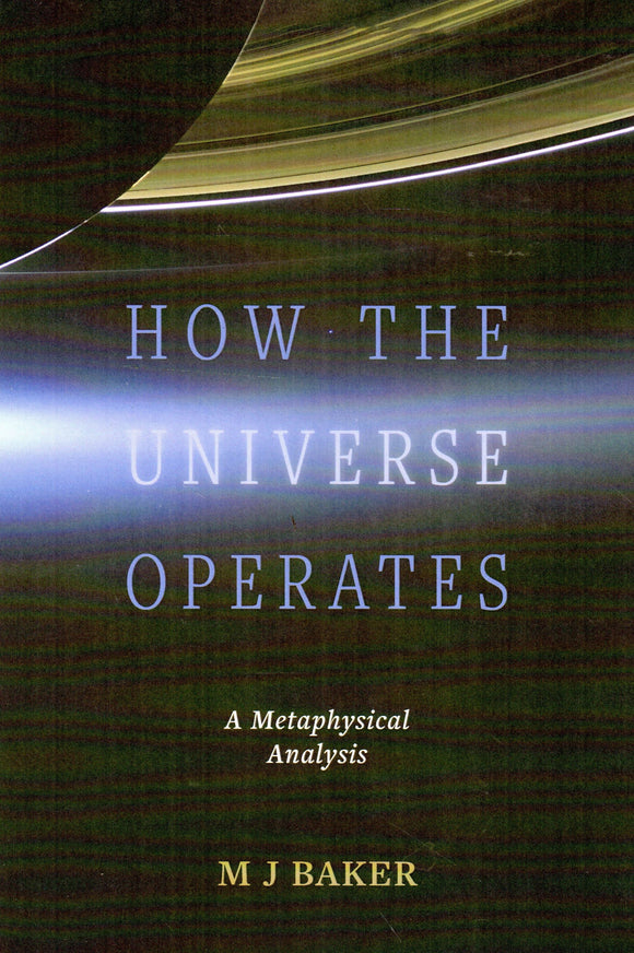 How the Universe Operates: A Metaphysical Analysis