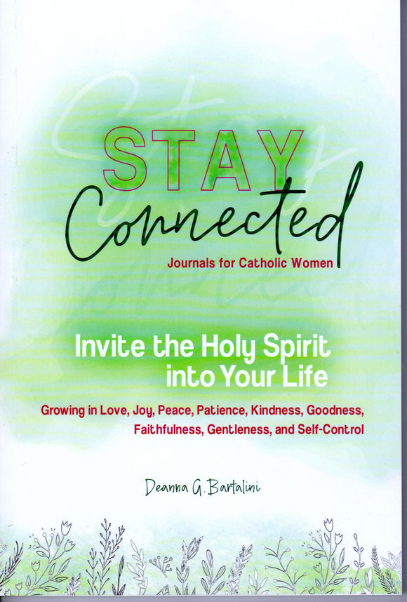 Invite the Holy Spirit into Your Life: Growing in Love, Joy, Peace, Patience, Kindness, Goodness, Faithfulness, Gentleness, and Self-Control: Stay Connected Journals for Catholic Women III