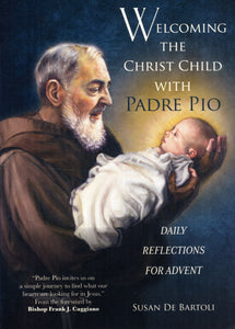 Welcoming the Christ Child with Padre Pio: Daily Reflections for Advent