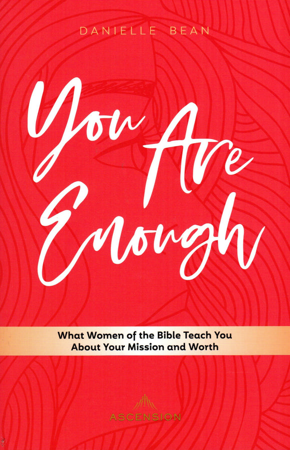 You Are Enough: What Women of the Bible Teach You About Your Mission and Worth