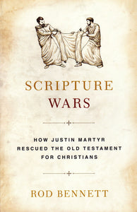 Scripture Wars: How Justin Martyr Rescued the Old Testament for Christians