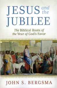 Jesus and the Jubilee: The Biblical Roots of the Year of God's Favour