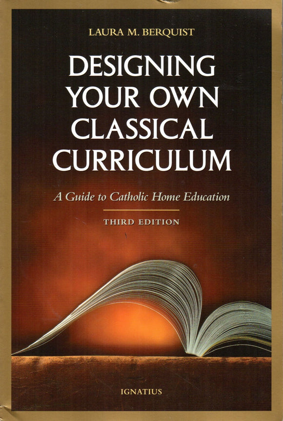 Designing Your Own Classical Curriculum: A Guide to Catolic Home Educa – Cardinal Newman Faith ...