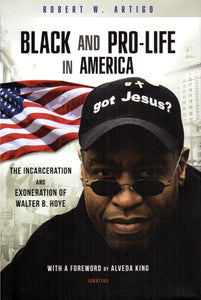 Black and Pro-Life in America: The Incarceration and Exoneration of Walter B Hoye