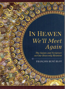 In Heaven We'll Meet Again: The Saints and Scripture on Our Heavenly Reunion