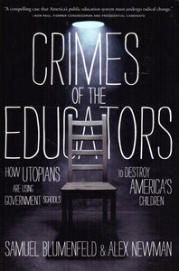 Crimes of the Educators: How Utopians are Using Government Schools to Destroy America's Children