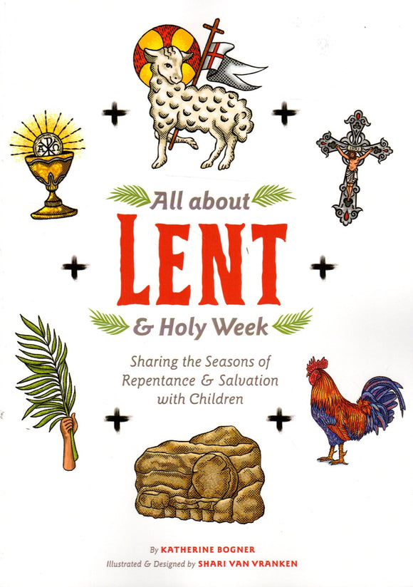 All about Lent and Holy Week: Sharing the Seasons of Repentance and Salvation with Children