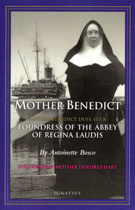 Mother Benedict: Mothe Benedict Duss OSB Foundress of the Abbey of Regina Laudis