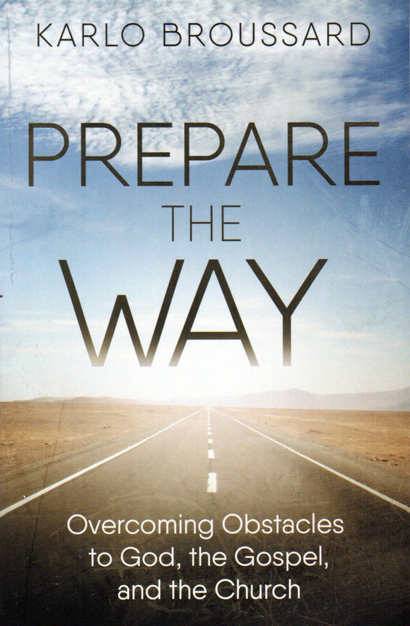 Prepare the Way: Overcoming Obstacles to God, the Gospel and the Church