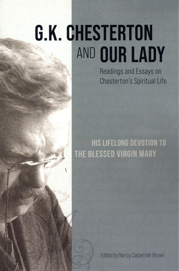 G K Chesterton and Our Lady: Readings and Essays on Chesterton's Spiritual Life - His Lifelong Devotion to the Blessed Virgin Mary