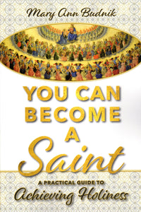 You Can Become a Saint: A Practical Guide to Achieving Holiness