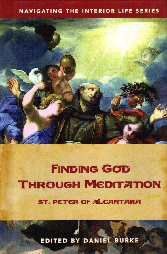 Finding God Through Meditation: St Peter of Alcantara (Navigating the Interior Life Series)
