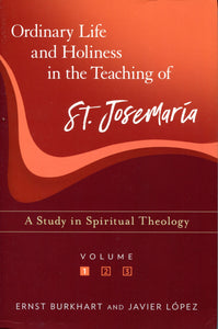 Ordinary Life and Holiness in the Teaching of St Josemaria: A Sudy in Spiritual Theology Volume 1