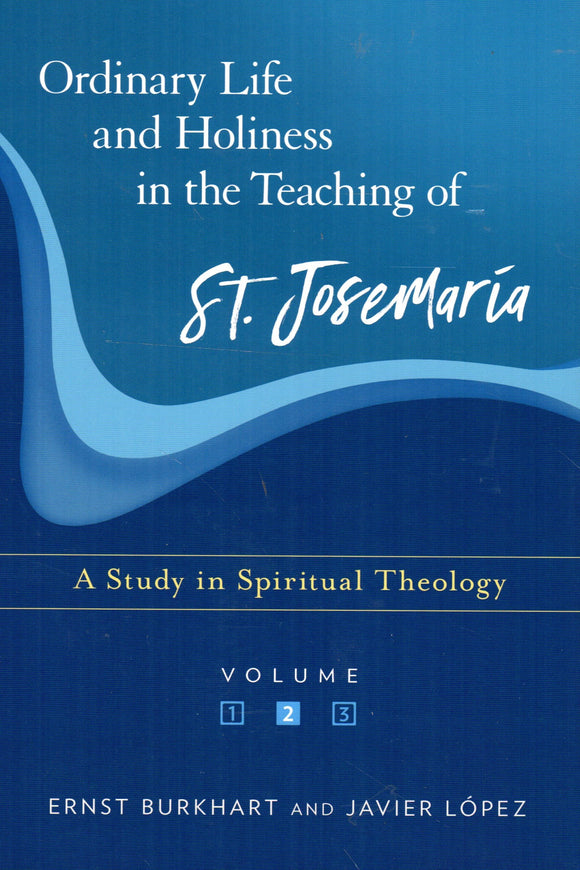 Ordinary Life and Holiness in the Teaching of St Josemaria: A Study in Spiritual Theology Volume 2