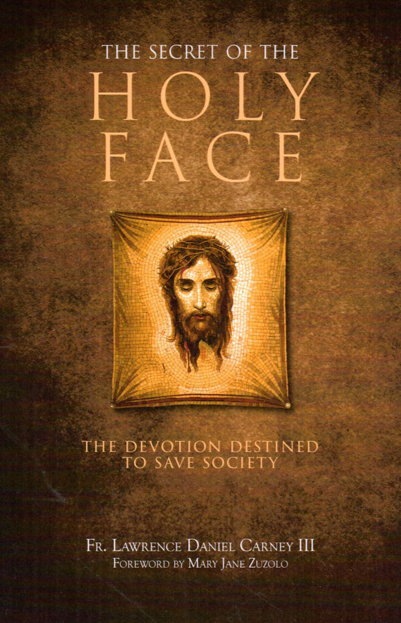 The Secret of the Holy Face: The Devotion Destined to Save Society