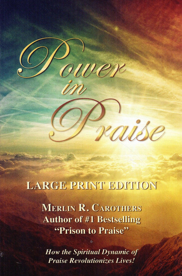 Power in Praise: How the Spiritual Dynamic of Praise Revolutionises Lives