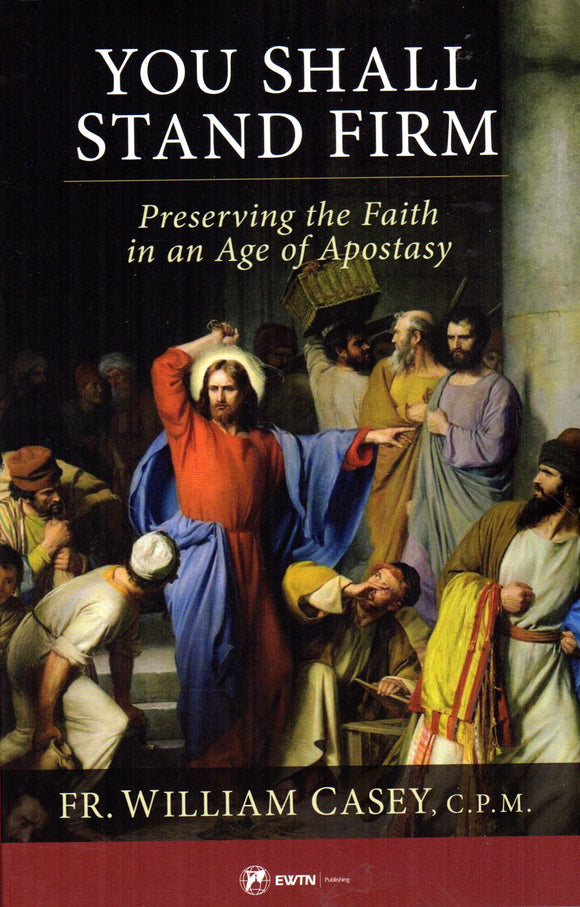 You Shall Stand Firm: Preserving the Faith in an Age of Apostasy