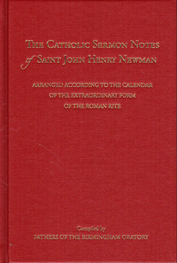 The Catholic Sermon Notes of Saint John Henry Newman: Arranged According to the Calendar of the Extraordinary Form of the Roman Rite