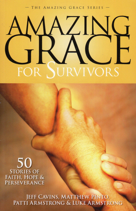 Amazing Grace For Survivors: 51 Stories Of Faith, Hope & Perseverance