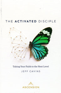 The Activated Disciple: Taking Your Faith to the Next Level