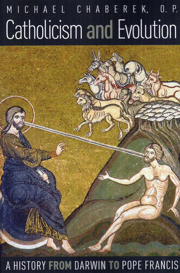Catholicism and Evolution: A History from Darwin to Pope Francis