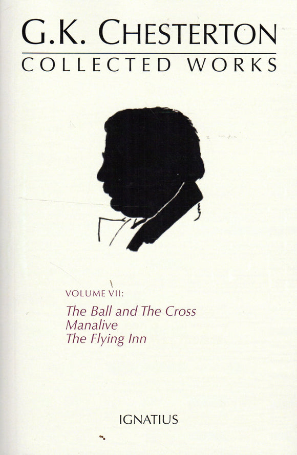 G K Chesterton Collected Works Volume VII: The Ball and the Cross, Manalive and The Flying Inn