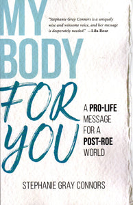 My Body for You: A Pro-Life Message for a Post-Roe World