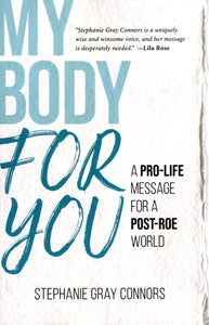 My Body for You: A Pro-Life Message for a Post-Roe World