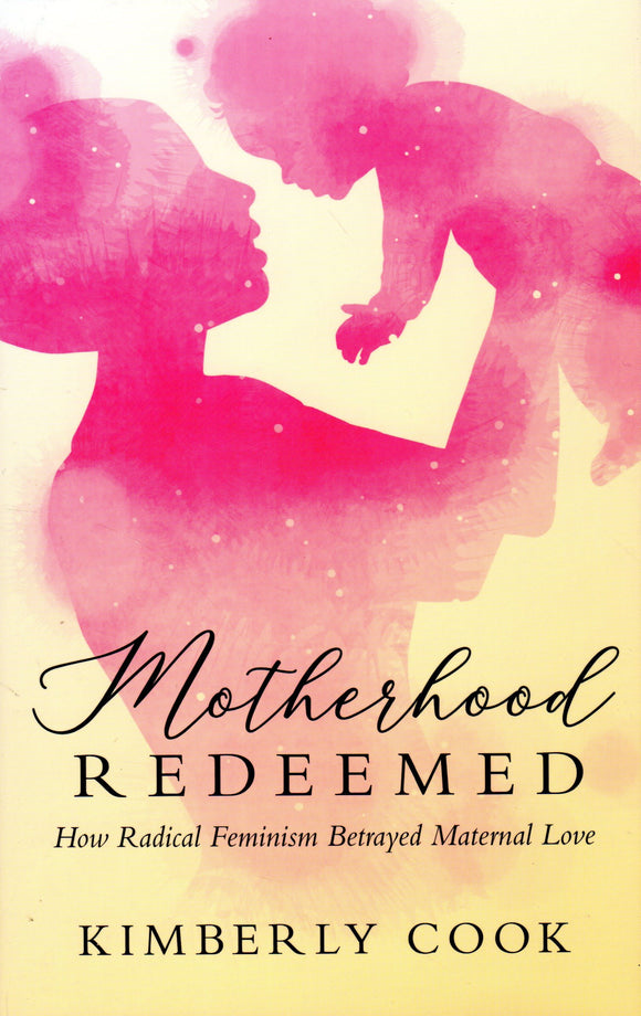 Motherhood Redeemed: How Radical Feminism Betrayed Maternal Love
