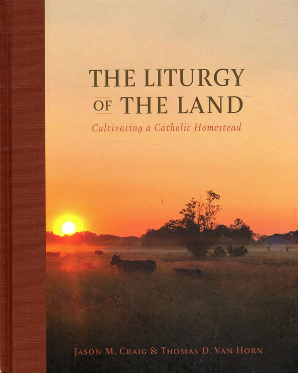 The Liturgy of the Land: Cultivating a Catholic Homestead