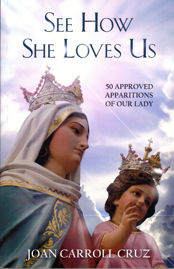See How She Loves Us: 50 Approved Apparitions of Our Lady