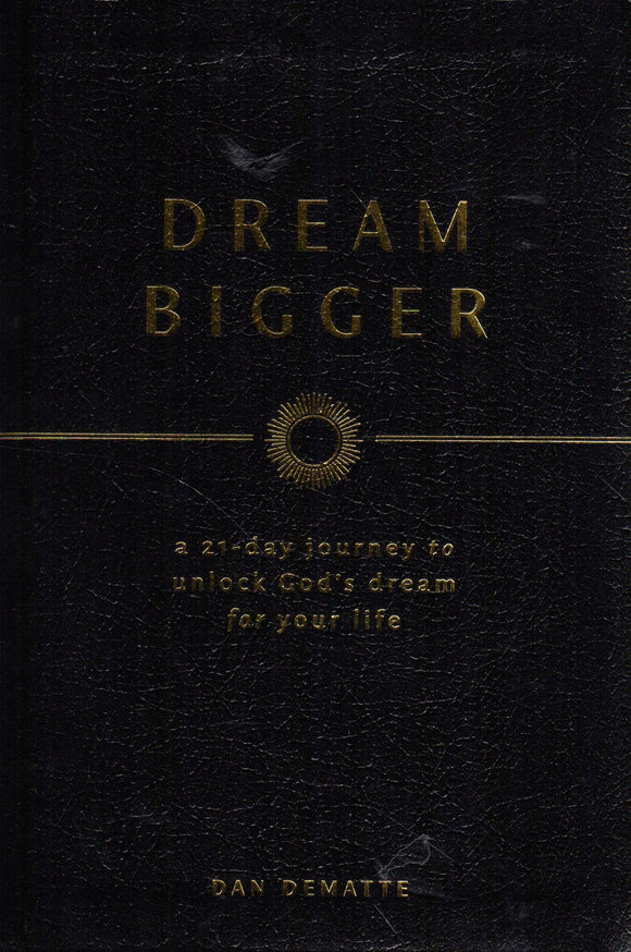 Dream Bigger: A 21-Day Journey to Unlock God's Dream for Your Life