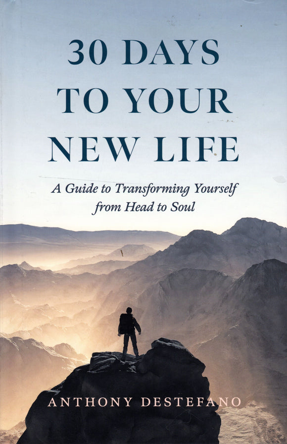 30 Days to Your New Life: A Guide to Transforming Yourself from Head to Soul