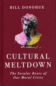 Cultural Meltdown: The Secular Roots of Our Moral Crisis