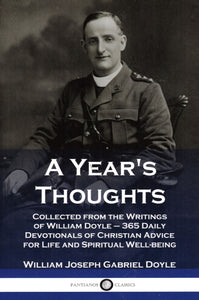 A Year's Thoughts: Collected from the Thoughts of William Doyle - 365 Daily Devotionals of Christian Advice for Life and Spiritual Well-Being