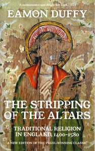 The Stripping of the Altars: Traditional Religion in England, 1400-1580