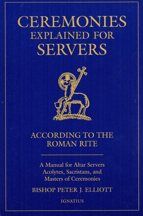 Ceremonies Explained for Servers: According to the Roman Rite