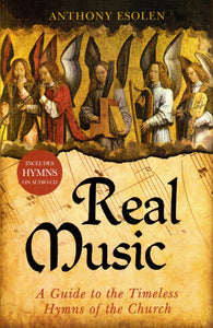 Real Music: A Guide to the Timeless Hymns of the Church