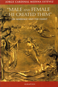 "Male and Female He Created Them" On Marriage and the Family